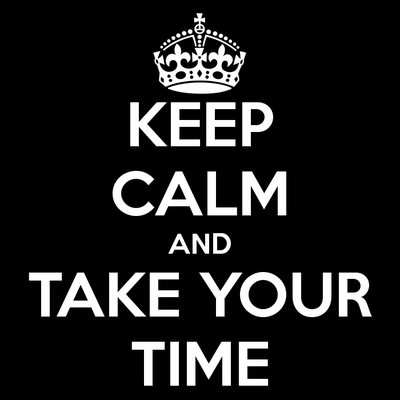 keep-calm-and-take-your-time.png